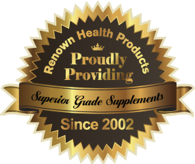 [Renown Health Products: Proudly Providing Superior Grade Supplements Since 2002]